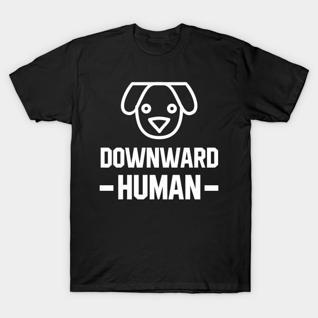 Downward Human - Motivational Gift T-Shirt by Diogo Calheiros
